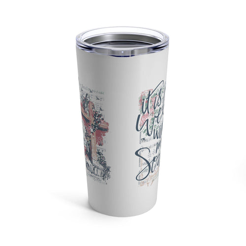 Love in Faith - It is Well With My Soul Tumbler 20oz
