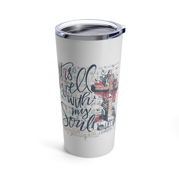 Love in Faith - It is Well With My Soul Tumbler 20oz