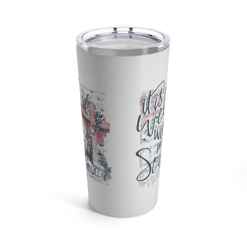 Love in Faith - It is Well With My Soul Tumbler 20oz