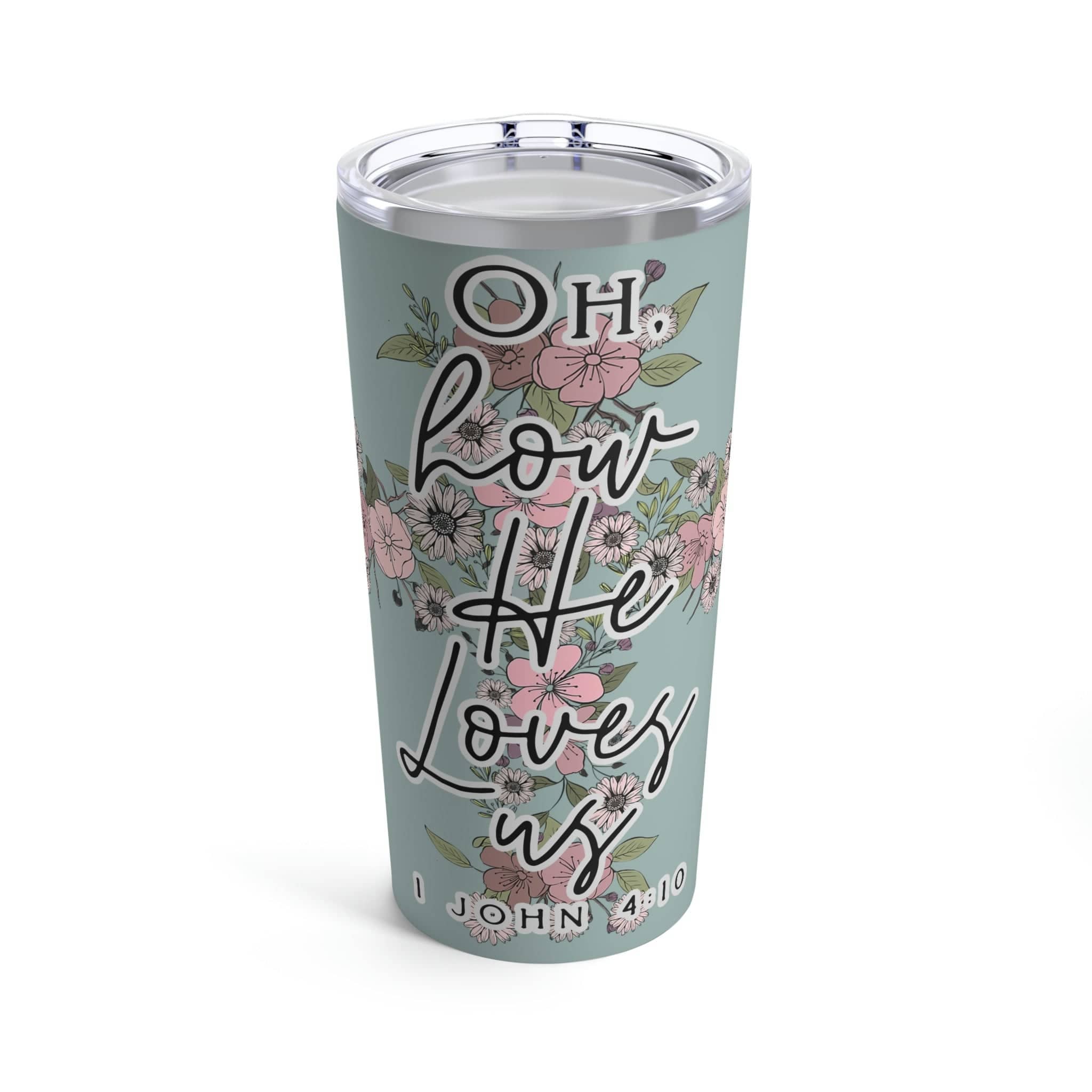 Love in Faith - Oh How He Loves Us Tumbler 20oz