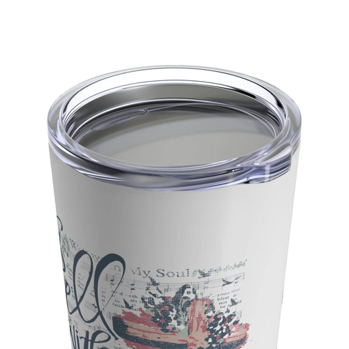 Love in Faith - It is Well With My Soul Tumbler 20oz